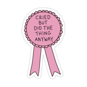 Cried But Did The Thing - Sticker