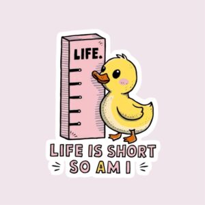 Life Is Short So Am I - Sticker