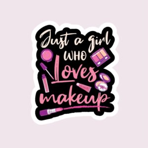 Just A Girl Who Loves Makeup - Sticker