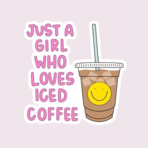 Just A Girl Who Loves Iced Coffee - Sticker