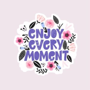 Enjoy Every Moment - Sticker