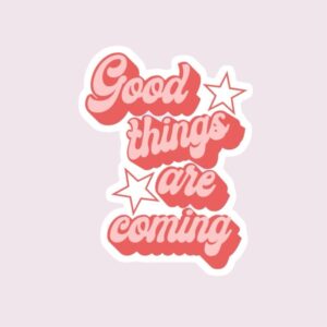 Good Things Are Coming - Sticker