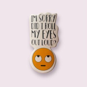Im Sorry Did I Roll My Eyes Out Loud - Sticker