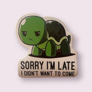 Sorry I’m Late I Didn’t Want To Come - Sticker