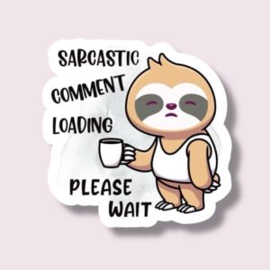 Sarcastic Comment Loading Please Wait - Sticker
