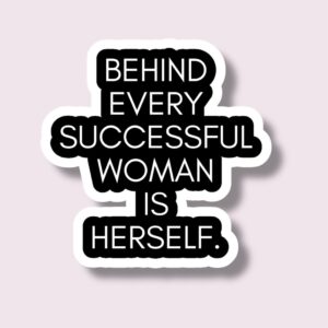 Behind Every Successful Woman Is Herself - Sticker