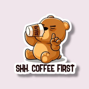 Shh. Coffee First - Sticker