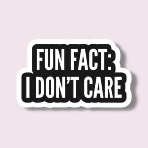 Fun Fact: I Don’t Care - Sticker