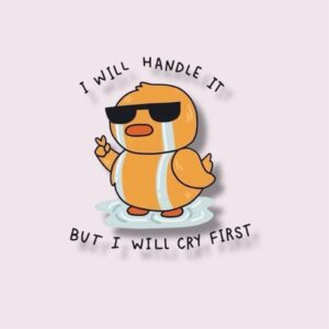 I Will Handle It But I Will Cry First - Sticker